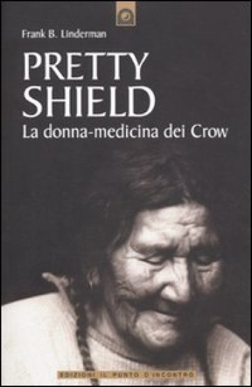 Pretty Shield. La donna-medicina dei Crow - Frank B. Linderman