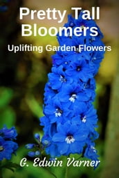 Pretty Tall Bloomers: Uplifting Garden Flowers