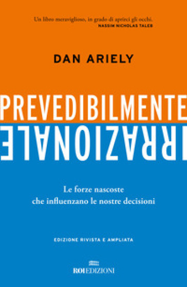 Prevedibilmente irrazionale. Le forze nascoste che influenzano le nostre decisioni - Dan Ariely