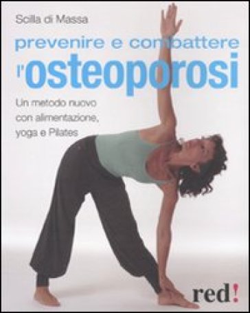 Prevenire e combattere l'osteoporosi. Ediz. illustrata - Scilla Di Massa