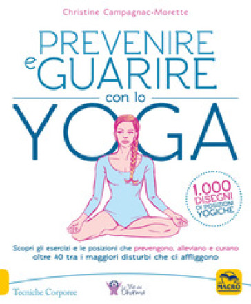 Prevenire e guarire con lo yoga - Christine Campagnac-Morette