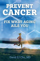 Prevent Cancer And Fix What Aging Ails You