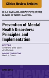 Prevention of Mental Health Disorders: Principles and Implementation, An Issue of Child and Adolescent Psychiatric Clinics of North America