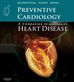 Preventive Cardiology: A Companion to Braunwald s Heart Disease E-Book