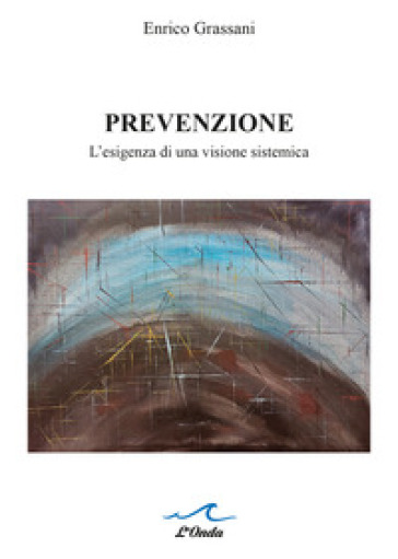 Prevenzione. L'esigenza di una visione sistemica - Enrico Grassani