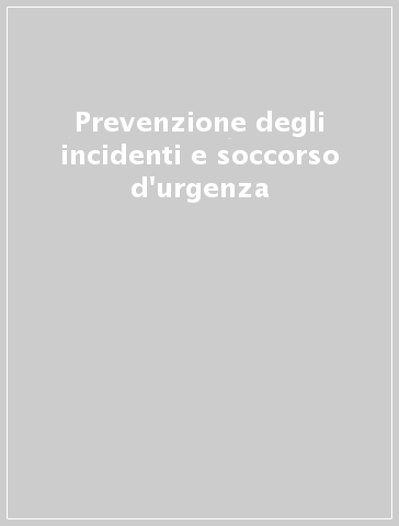 Prevenzione degli incidenti e soccorso d'urgenza