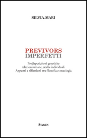 Previvors imperfetti. Predisposizioni genetiche relazioni umane, scelte individuali. Appunti e riflessioni tra filosofia e oncologia