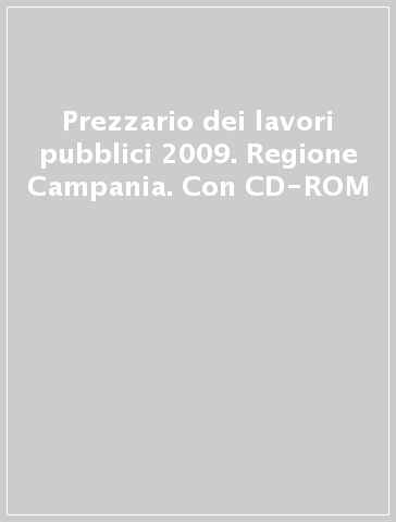 Prezzario dei lavori pubblici 2009. Regione Campania. Con CD-ROM
