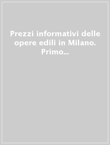 Prezzi informativi delle opere edili in Milano. Primo quadrimestre 2012 - Camera di commercio di Milano | 