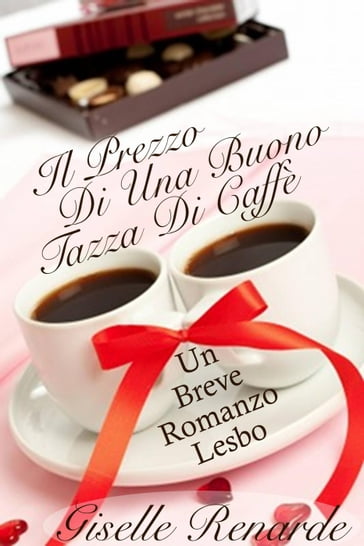 Il Prezzo Di Una Buona Tazza Di Caffè: Un Breve Romanzo Lesbo - Giselle Renarde