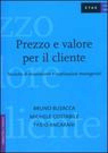 Prezzo e valore per il cliente. Tecniche di misurazione e applicazioni manageriali - Fabio Ancarani - Bruno Busacca - Gabriele Costabile - Michele Costabile