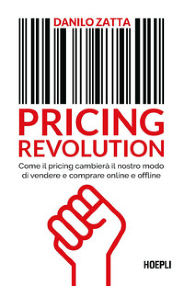Pricing revolution. Come il pricing cambierà il nostro modo di vendere e comprare online e offline - Danilo Zatta