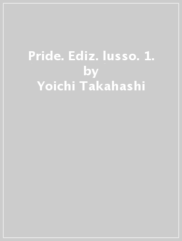 Pride. Ediz. lusso. 1. - Yoichi Takahashi