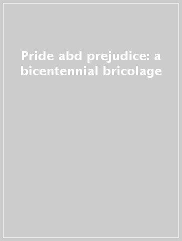 Pride abd prejudice: a bicentennial bricolage