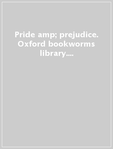 Pride &amp; prejudice. Oxford bookworms library. Livello 6. Con CD Audio formato MP3. Con espansione online