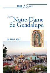 Prier 15 jours avec Notre-Dame de Guadalupe
