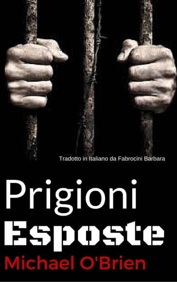 Prigioni Esposte - michael obrien