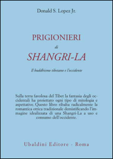 Prigionieri di Shangri-la. Il buddhismo tibetano e l'Occidente - Donald S. Lopez