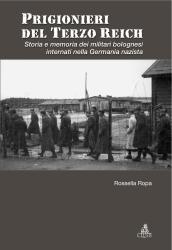 Prigionieri del Terzo Reich. Storia e memoria dei militari bolognesi internati nella Germania nazista