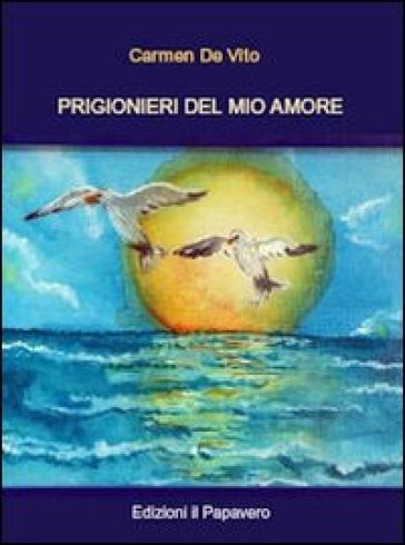 Prigionieri del mio amore - Carmen De Vito