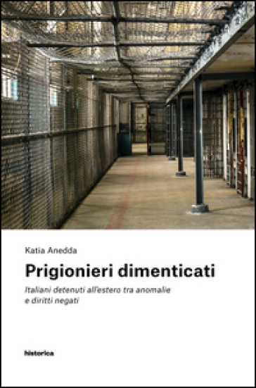 Prigionieri dimenticati. Italiani detenuti all'estero tra anomalie e diritti negati