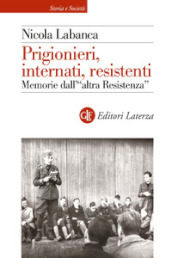 Prigionieri, internati, resistenti. Memorie dell