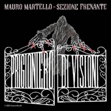 Prigioniero di visioni - Mauro Martello & Sez