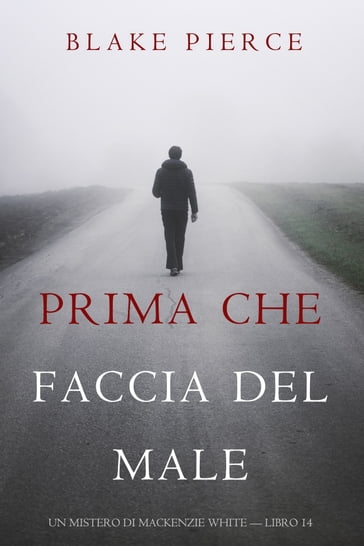 Prima Che Faccia Del Male (Un Mistero di Mackenzie White  Libro 14) - Blake Pierce