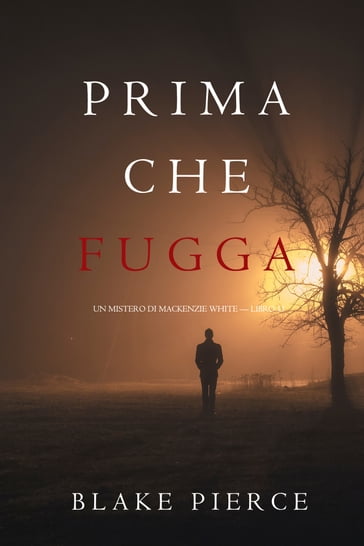 Prima Che Fugga (Un Mistero di Mackenzie White  Libro 11) - Blake Pierce