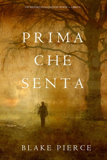 Prima Che Senta (Un Mistero di Mackenzie WhiteLibro 6) - Blake Pierce