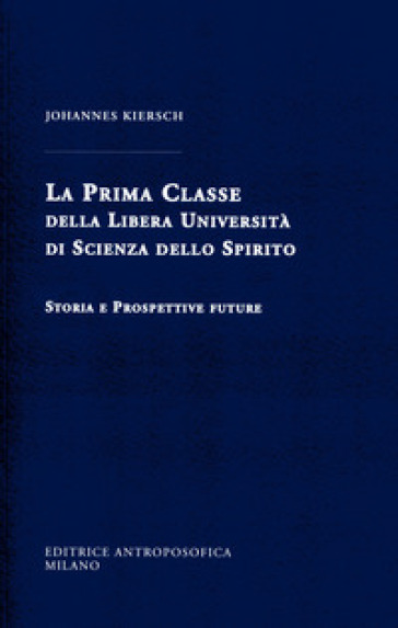 La Prima Classe della Libera Università di scienza dello spirito. Storia e prospettive future - Johannes Kiersch