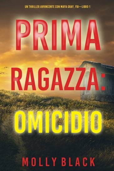 Prima Ragazza: Omicidio (Un Thriller Avvincente con Maya Gray, FBILibro 1) - Molly Black