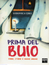 Prima del buio. Fiabe, storie e ninne nanne. Ediz. a colori