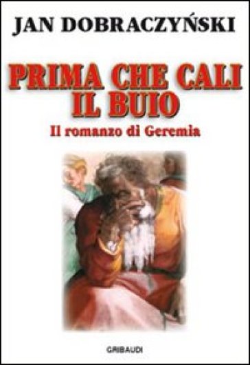 Prima che cali il buio. Il romanzo di Geremia - Jan Dobraczynski