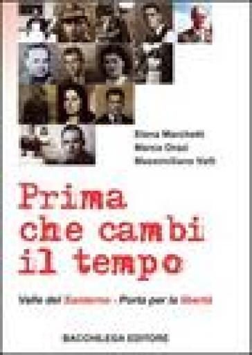 Prima che cambi il tempo. Valle del Santerno, porta per la libertà. Con DVD - Marco Orazi - Elena Marchetti - Massimiliano Valli