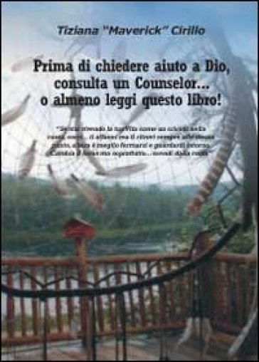 Prima di chiedere aiuto a dio, consulta un counselor... o almeno leggi questo libro! - Tiziana Cirillo