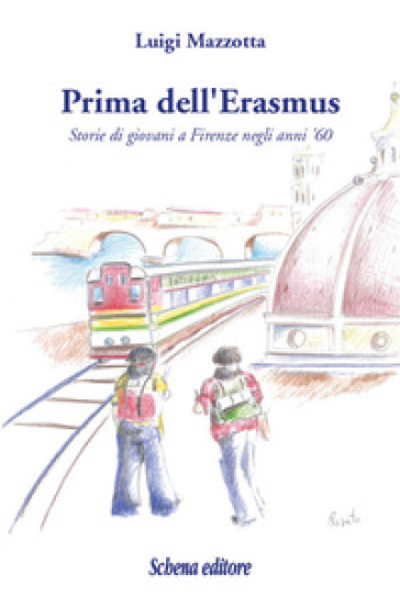 Prima dell'Erasmus. Storie di giovani a Firenze negli anni '60 - Luigi Mazzotta