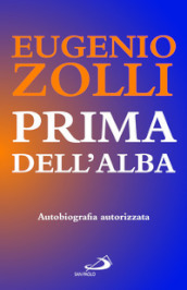 Prima dell alba. Autobiografia autorizzata