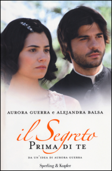 Prima di te. Il segreto - Aurora Guerra - Alejandra Balsa