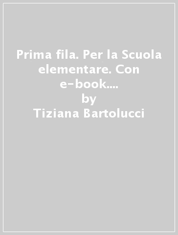 Prima fila. Per la Scuola elementare. Con e-book. Con espansione online. 1. - Tiziana Bartolucci - Maria Luisa Gagliardini - Paola Papalini