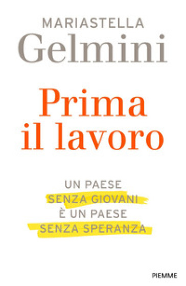 Il Prima il lavoro. Un Paese senza giovani è un Paese senza speranza - Mariastella Gelmini