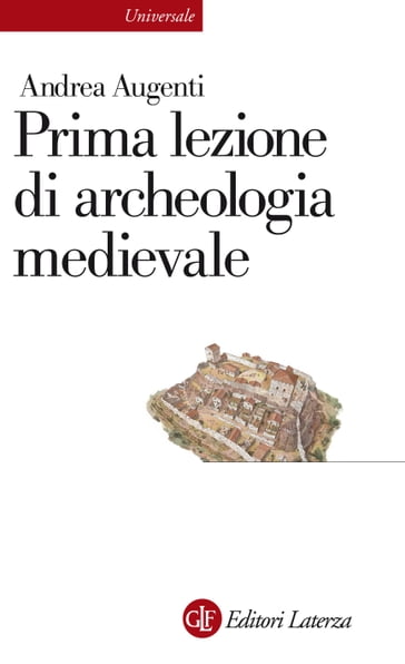 Prima lezione di archeologia medievale - Andrea Augenti
