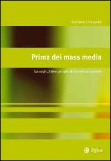 Prima dei mass media. La costruzione sociale della comunicazione - Stefano Cristante