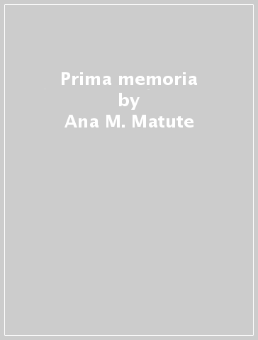 Prima memoria - Ana M. Matute