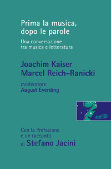 Prima la musica, dopo le parole. Una conversazione tra musica e letteratura - Joachim kaiser - Marcel Reich-Ranicki - August Everding