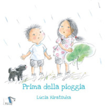 Prima della pioggia. Ediz. a colori - Lucia Hiratsuka