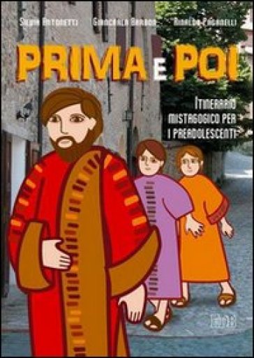 Prima e poi. Itinerario mistagogico per i preadolescenti - Silvia Antonetti - Giancarla Barbon - Rinaldo Paganelli