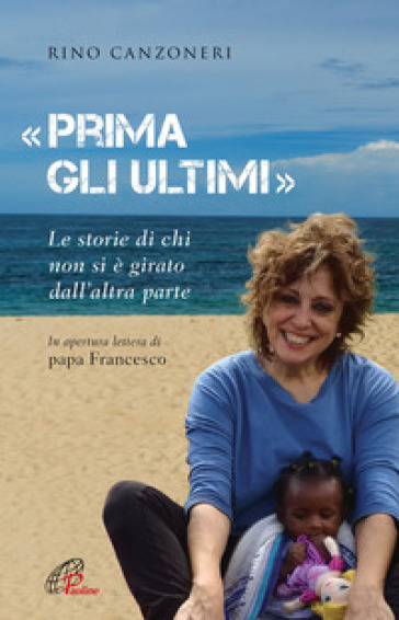 «Prima gli ultimi». Le storie di chi non si è girato dall'altra parte - Rino Canzoneri