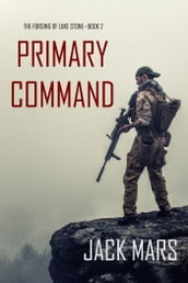 Primary Command: The Forging of Luke StoneBook #2 (an Action Thriller)
