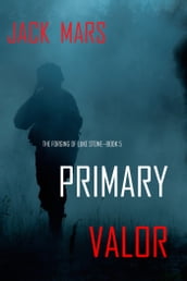 Primary Valor: The Forging of Luke StoneBook #5 (an Action Thriller)
